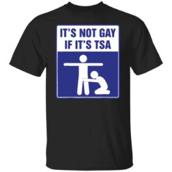 It's not gay if it's tsa shirt