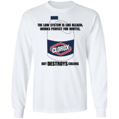 The law system is like bleach works perfect for whites but destroys colors shirt $19.95 redirect11212021211144 1
