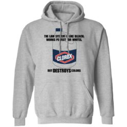 The law system is like bleach works perfect for whites but destroys colors shirt $19.95 redirect11212021211144 2