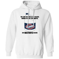 The law system is like bleach works perfect for whites but destroys colors shirt $19.95 redirect11212021211144 3