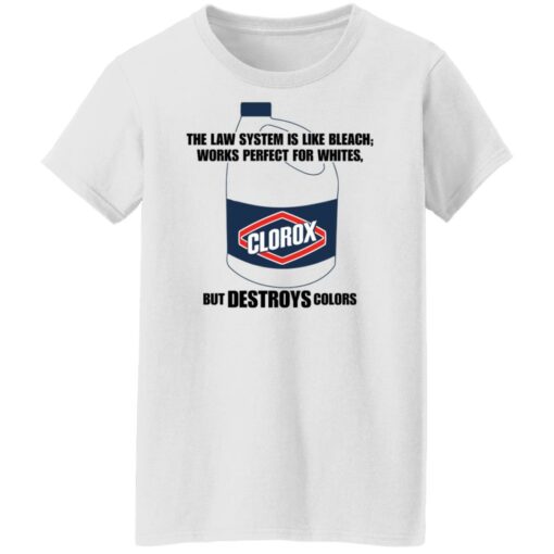 The law system is like bleach works perfect for whites but destroys colors shirt $19.95 redirect11212021211144 8