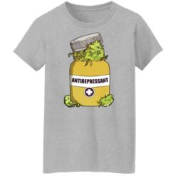 Weed antidepressant shirt $19.95