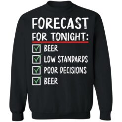 Forecast for tonight beer low standards poor decisions shirt $19.95