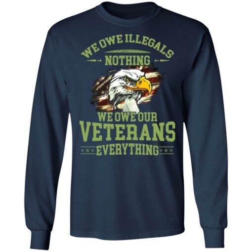 We owe illegals nothing we owe our veterans everything shirt $19.95