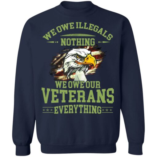 We owe illegals nothing we owe our veterans everything shirt $19.95