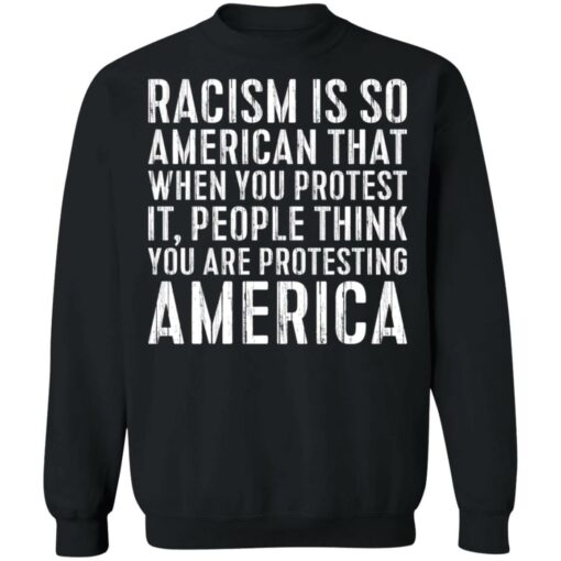 Racism is so American that when you protest shirt $19.95 redirect11222021011105 4