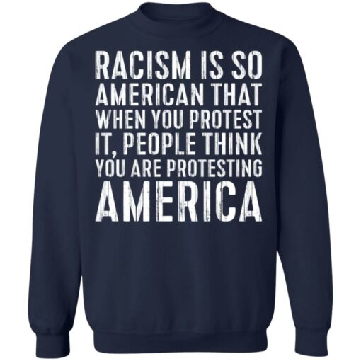 Racism is so American that when you protest shirt $19.95