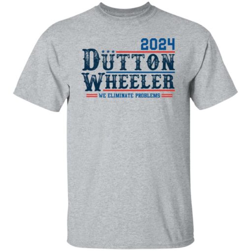 Dutton Wheeler 2024 we eliminate problems shirt $19.95