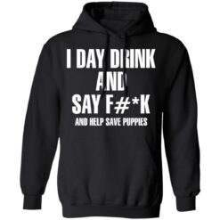 I day drink and say f*ck and help save puppies shirt $19.95 redirect11222021041111 2