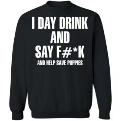 I day drink and say f*ck and help save puppies shirt $19.95 redirect11222021041111 4