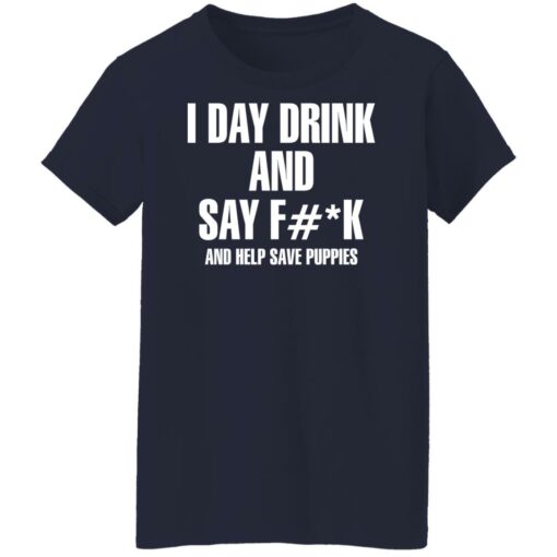 I day drink and say f*ck and help save puppies shirt $19.95 redirect11222021041111 9