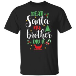 Dear Santa my brother did it shirt $19.95