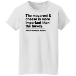 Donna Lynn The macaroni and cheese is more important shirt $19.95