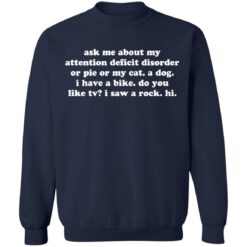 Ask me about my attention deficit disorder or pie or my cat shirt $19.95