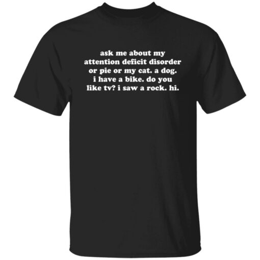 Ask me about my attention deficit disorder or pie or my cat shirt $19.95