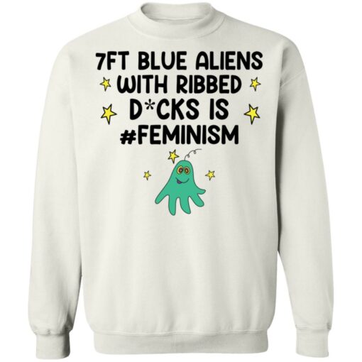 7ft blue Aliens with ribbed D*cks is feminism shirt $19.95