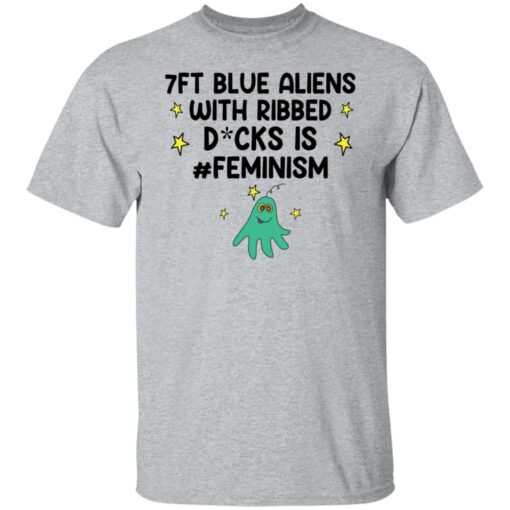 7ft blue Aliens with ribbed D*cks is feminism shirt $19.95