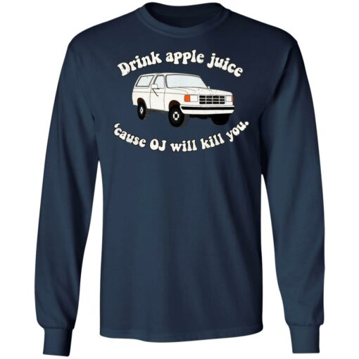 Drink apple juice because OJ will kill you shirt $19.95