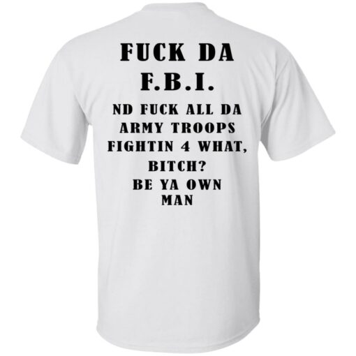 Fuck da FBI nd fuck all da army troops shirt