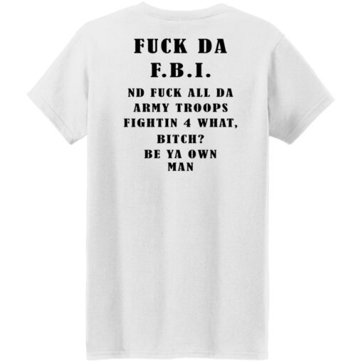 F*ck da FBI nd fuck all da army troops shirt $19.95