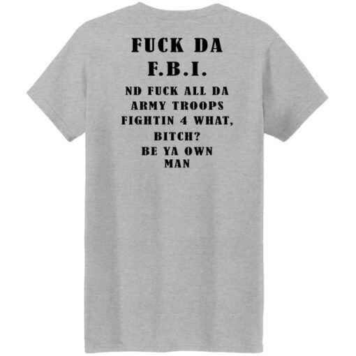 F*ck da FBI nd fuck all da army troops shirt $19.95