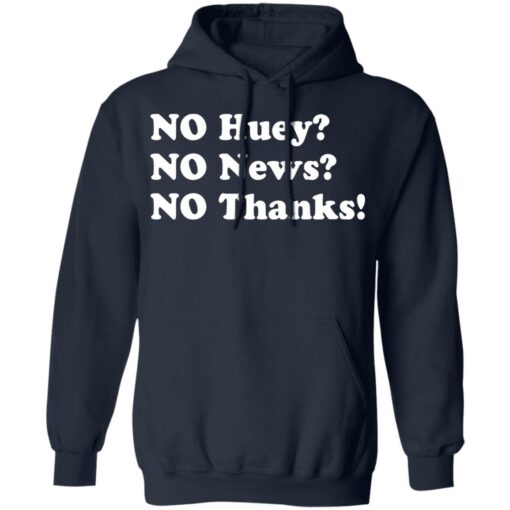 No huey no news no thanks shirt $19.95