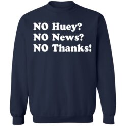 No huey no news no thanks shirt $19.95