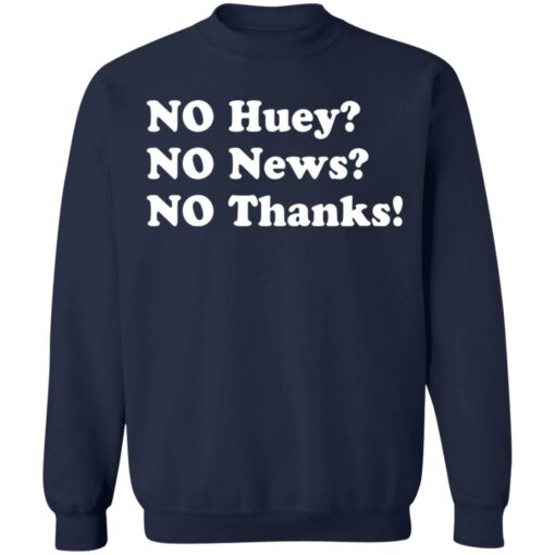 No huey no news no thanks shirt $19.95