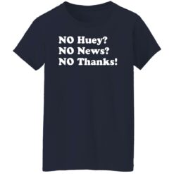 No huey no news no thanks shirt $19.95