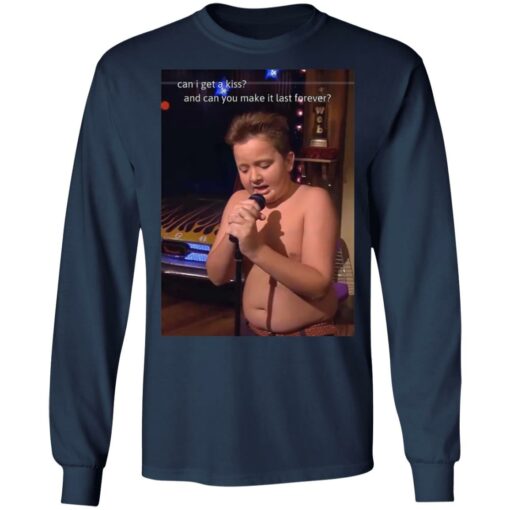 Can I get a kiss and can you make it last forever Gibby shirt $19.95