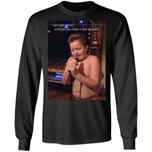 Can I get a kiss and can you make it last forever Gibby shirt $19.95