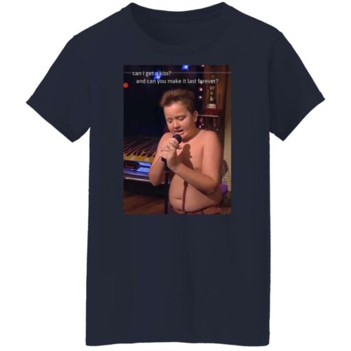 Can I get a kiss and can you make it last forever Gibby shirt $19.95