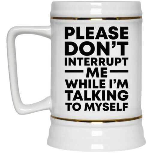 Please don't interrupt me while i am talking myself mug $16.95 redirect11242021201110 3
