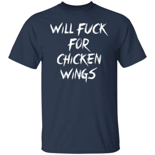 Will f*ck for chicken wings shirt $19.95