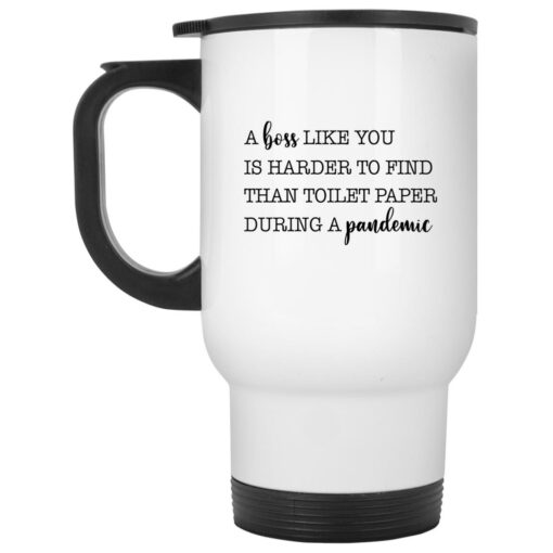 A boss like you is harder to find than toilet paper during a pandemic mug $16.95