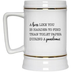 A boss like you is harder to find than toilet paper during a pandemic mug $16.95