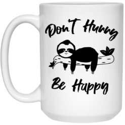Sloth don't hurry be happy mug $16.95 redirect11242021211130 2