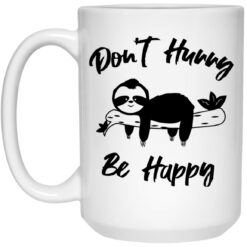 Sloth don't hurry be happy mug $16.95