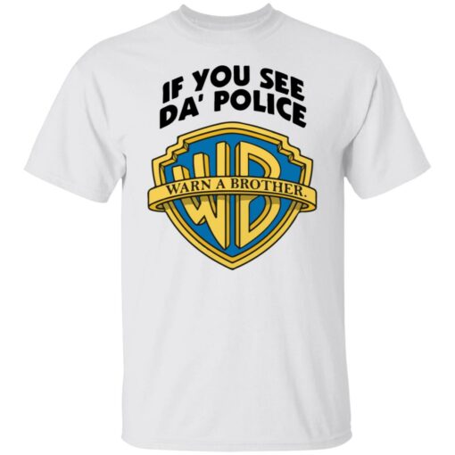 If you see da police warn a brother shirt $19.95