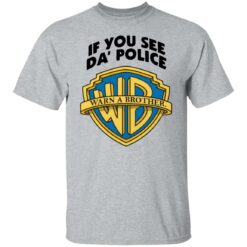 If you see da police warn a brother shirt $19.95