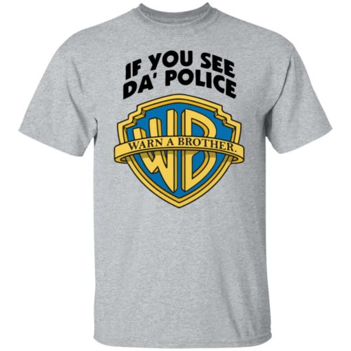 If you see da police warn a brother shirt $19.95