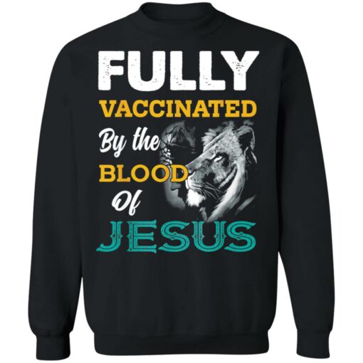 Fully Vaccinated by the blood of Jesus Lion shirt $19.95