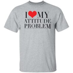 I love my attitude problem shirt $19.95