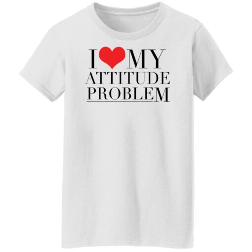 I love my attitude problem shirt $19.95