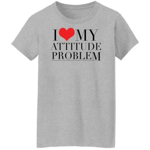 I love my attitude problem shirt $19.95