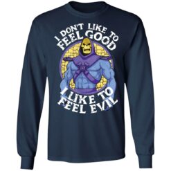 Skeletor i don't like to feel good i like to feel evil shirt $19.95