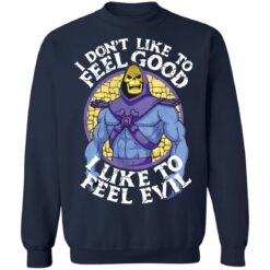 Skeletor i don't like to feel good i like to feel evil shirt $19.95