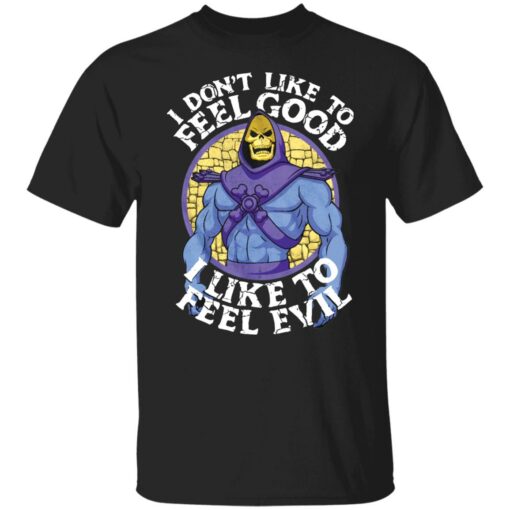 Skeletor i don't like to feel good i like to feel evil shirt $19.95