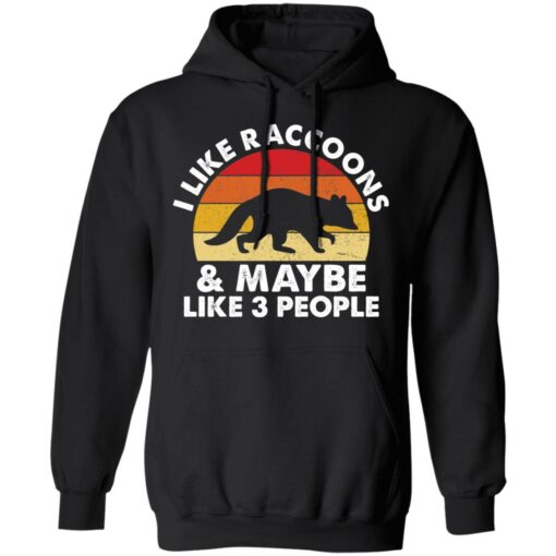 I like raccoons and maybe like 3 people shirt $19.95