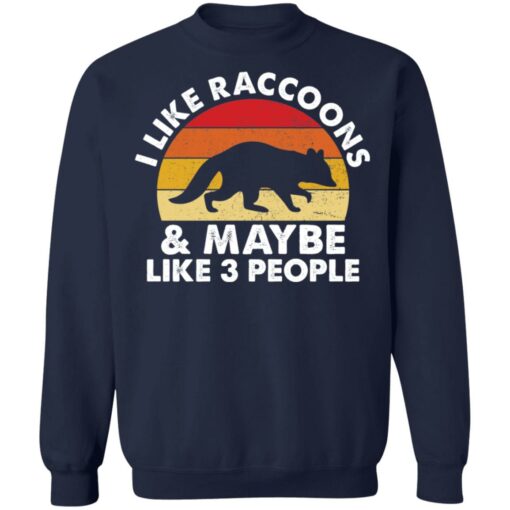 I like raccoons and maybe like 3 people shirt $19.95